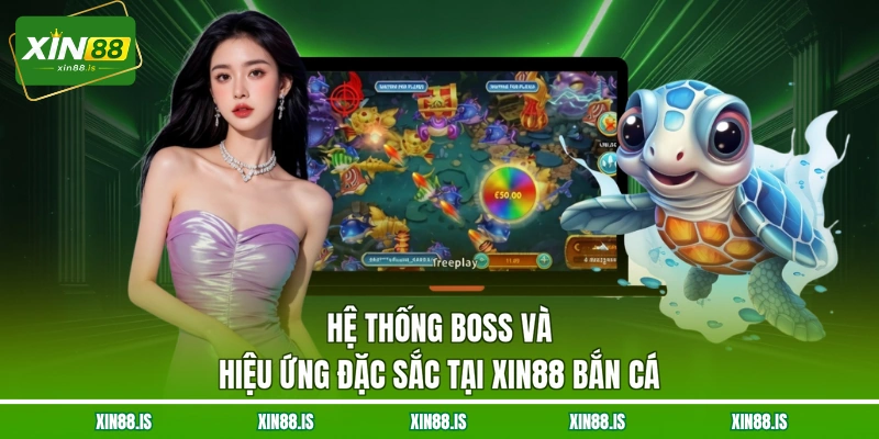 he-thong-boss-va-hieu-ung-dac-sac-tai-xin88-ban-ca