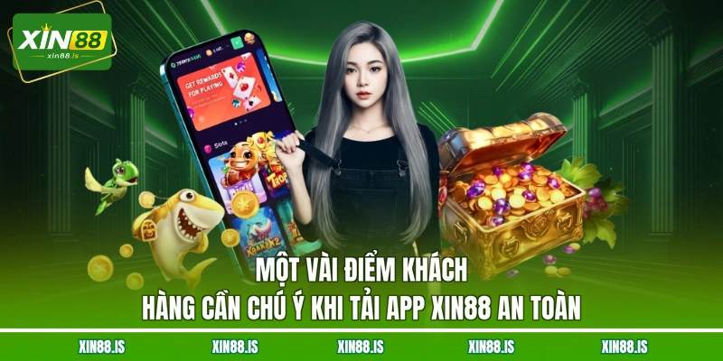 mot-vai-diem-khach-hang-can-chu-y-khi-tai-app-xin88-an-toan