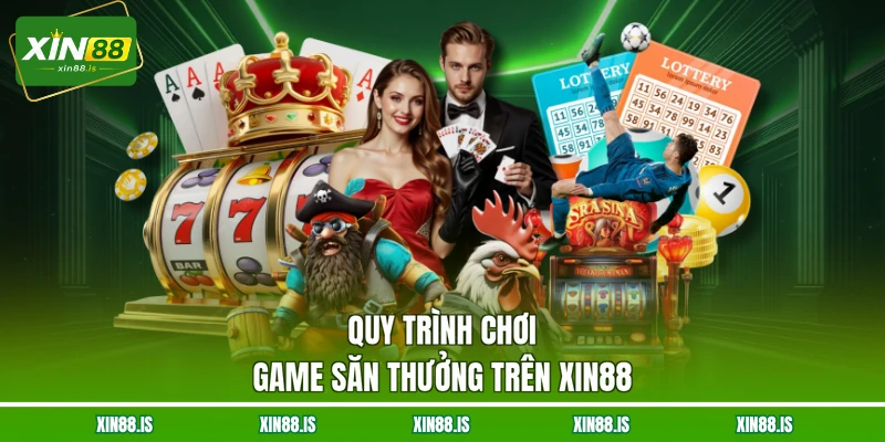 quy-trinh-choi-game-san-thuong-tren-xin88